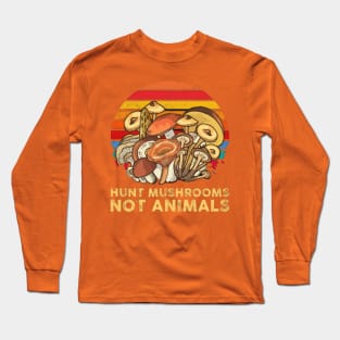 Hunt Mushrooms Not Animals Long Sleeve T-Shirt